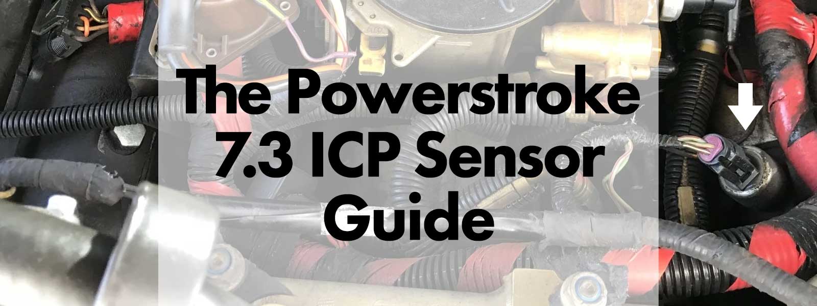 The Powerstroke 7.3 ICP Sensor Guide